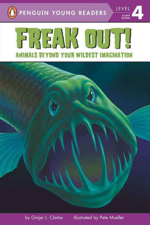 Book cover of Freak Out!: Animals Beyond Your Wildest Imagination (Penguin Young Readers, Level 4)