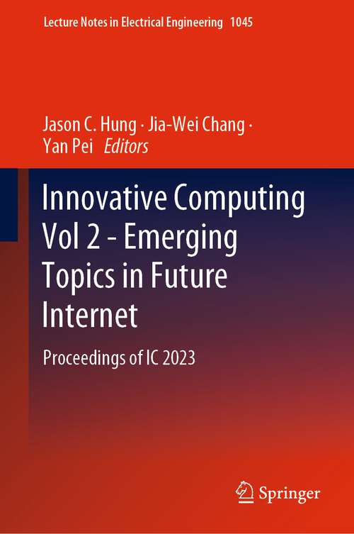Book cover of Innovative Computing Vol 2 - Emerging Topics in Future Internet: Proceedings of IC 2023 (1st ed. 2023) (Lecture Notes in Electrical Engineering #1045)