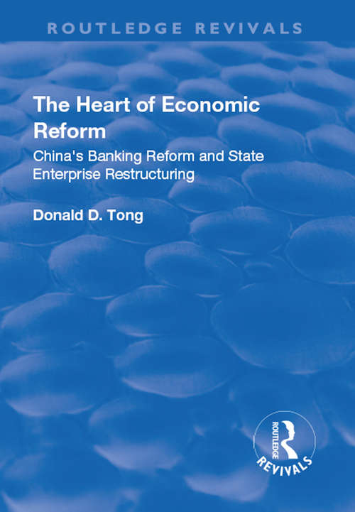 Book cover of The Heart of Economic Reform: China's Banking Reform and State Enterprise Restructuring (Routledge Revivals)