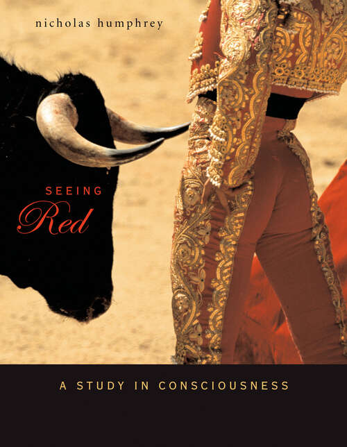 Book cover of Seeing Red: A Study in Consciousness (Mind/Brain/Behavior Initiative)