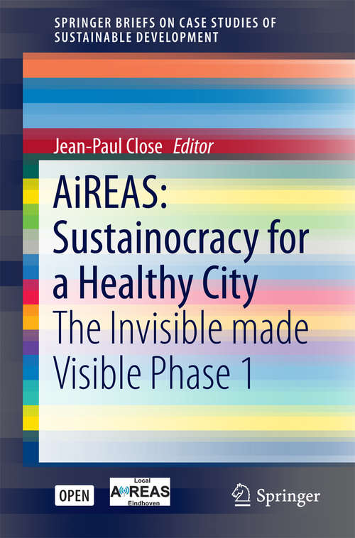 AiREAS: Sustainocracy for a Healthy City: The Invisible made Visible Phase 1 (SpringerBriefs on Case Studies of Sustainable Development)
