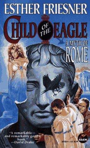 Book cover of Child of the Eagle: A Myth of Rome