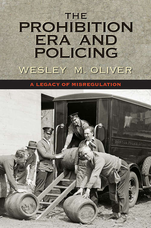 Book cover of The Prohibition Era and Policing: A Legacy of Misregulation