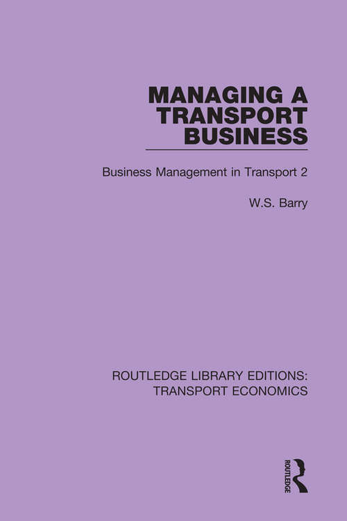 Managing a Transport Business: Business Management in Transport 2 (Routledge Library Editions: Transport Economics #14)