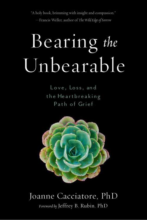 Book cover of Bearing the Unbearable: Love, Loss, and the Heartbreaking Path of Grief