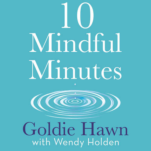 Book cover of 10 Mindful Minutes: Giving our children - and ourselves - the skills to reduce stress and anxiety for healthier, happier lives