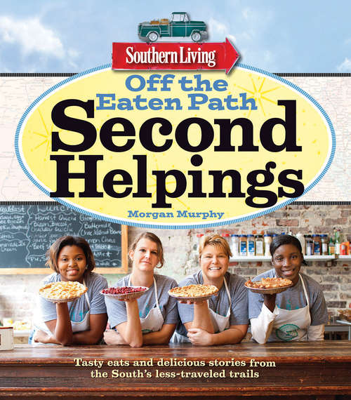 Book cover of Southern Living Off the Eaten Path: Tasty Eats And Delicious Stories From The South's Less-traveled Trails