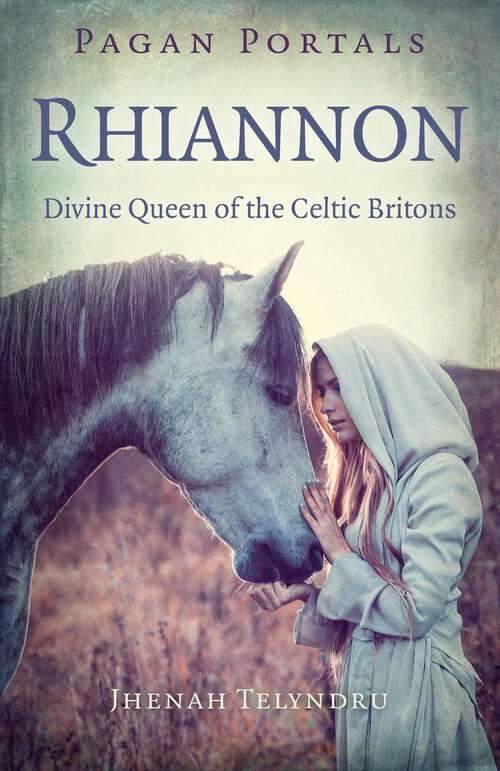 Book cover of Pagan Portals - Rhiannon: Divine Queen of the Celtic Britons