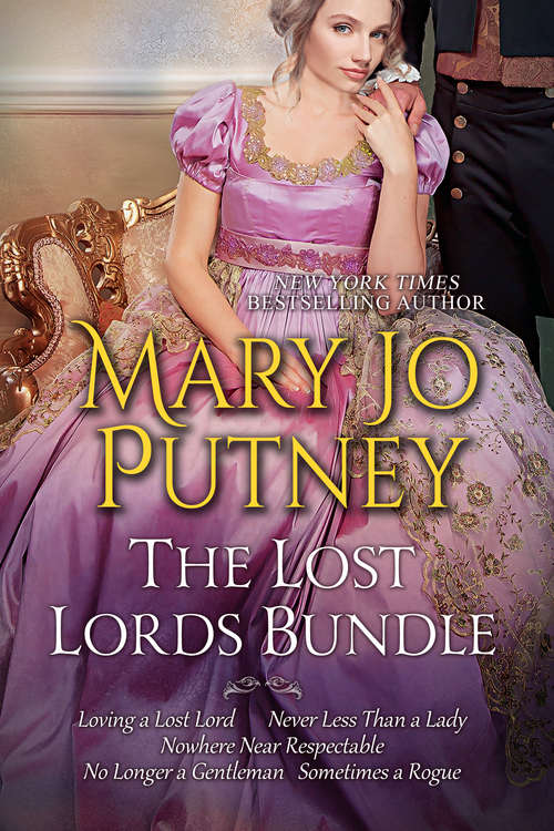 Book cover of Mary Jo Putney's Lost Lord Bundle: Loving a Lost Lord, Never Less Than A Lady, Nowhere Near Respectable, No Longer a Gentleman & Sometimes A Rogue