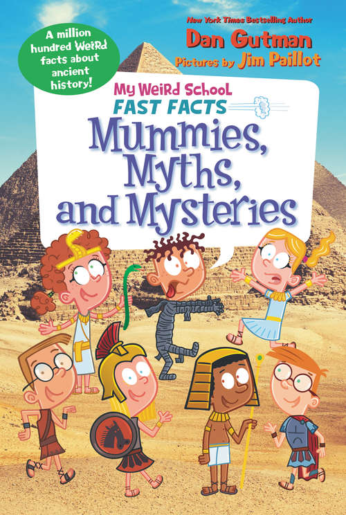 My Weird School Fast Facts: Mummies, Myths, and Mysteries (My Weird School Fast Facts #7)