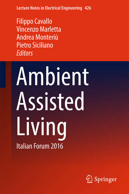 Ambient Assisted Living: Italian Forum 2016 (Lecture Notes in Electrical Engineering #426)