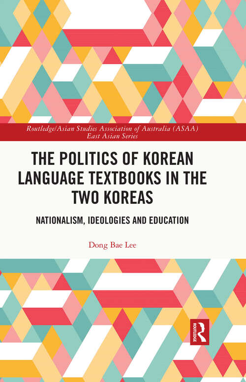 Book cover of The Politics of Korean Language Textbooks in the Two Koreas: Nationalism, Ideologies and Education (Routledge/Asian Studies Association of Australia (ASAA) East Asian Series)