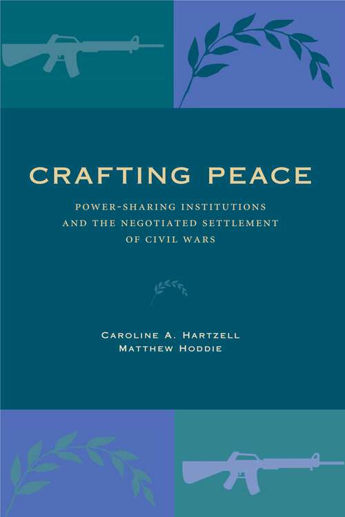 Book cover of Crafting Peace: Power-Sharing Institutions and the Negotiated Settlement of Civil Wars