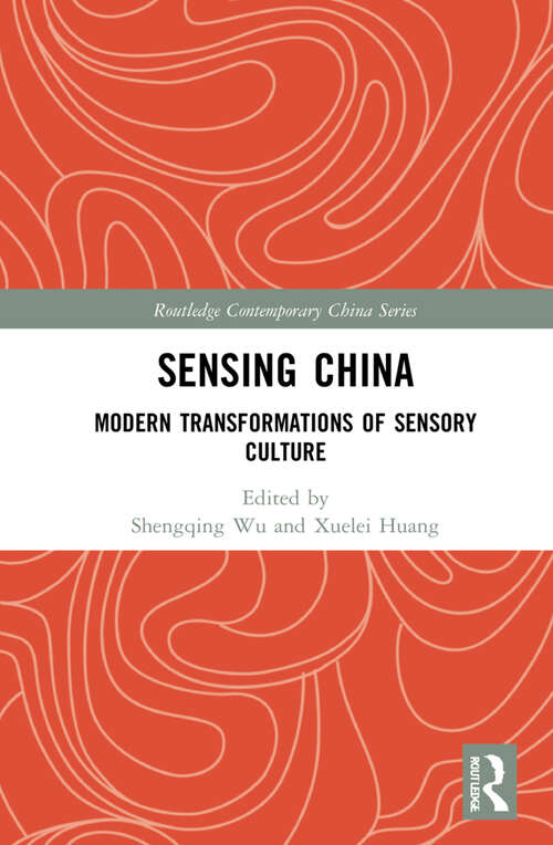 Book cover of Sensing China: Modern Transformations of Sensory Culture (Routledge Contemporary China Series)
