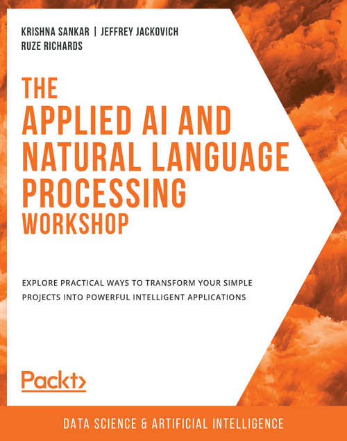 Book cover of The Applied AI and Natural Language Processing Workshop - Second Edition: Explore practical ways to transform your simple projects into powerful intelligent applications