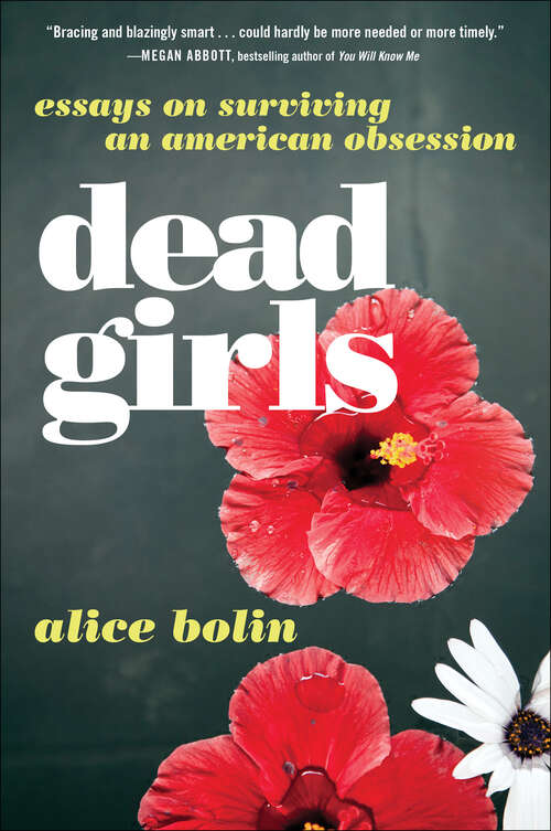Book cover of Dead Girls: Essays on Surviving an American Obsession