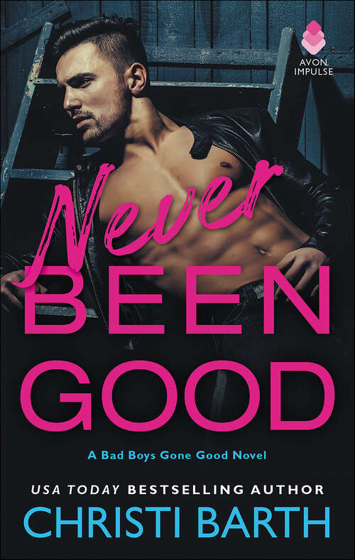 Book cover of Never Been Good: A Bad Boys Gone Good Novel (Bad Boys Gone Good #2)