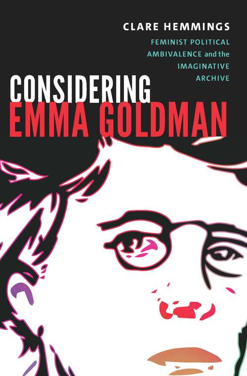 Book cover of Considering Emma Goldman: Feminist Political Ambivalence and the Imaginative Archive