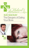 The Dangers of Dating Your Boss (Mills And Boon Medical Ser.)