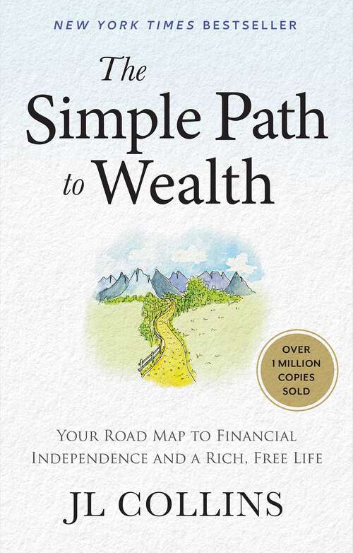 Book cover of The Simple Path to Wealth (Revised & Expanded 2025 Edition): Your Road Map to Financial Independence and a Rich, Free Life (College Graduation Gift)