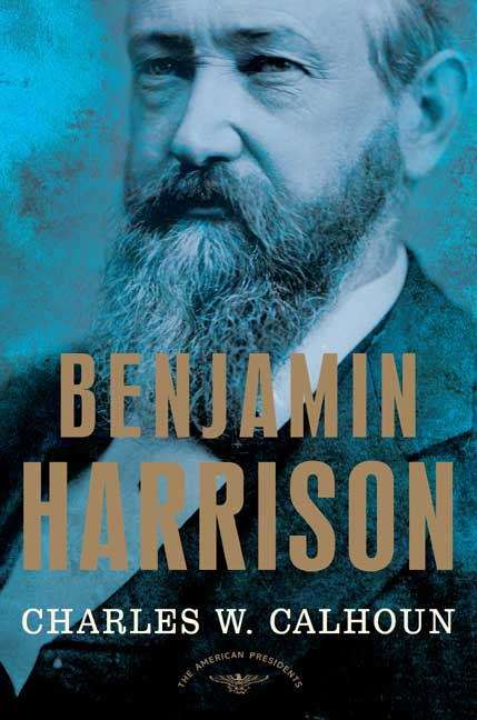 Book cover of Benjamin Harrison (The American Presidents Series)