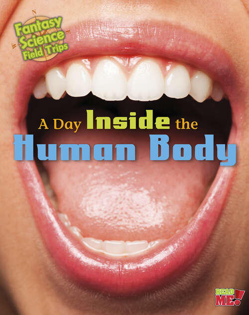 Book cover of A Day inside the Human Body: Fantasy Science Field Trips (Fantasy Science Field Trips Ser.)