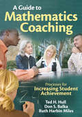 A Guide to Mathematics Coaching: Processes for Increasing Student Achievement