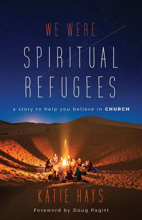 We Were Spiritual Refugees: A Story to Help You Believe in Church