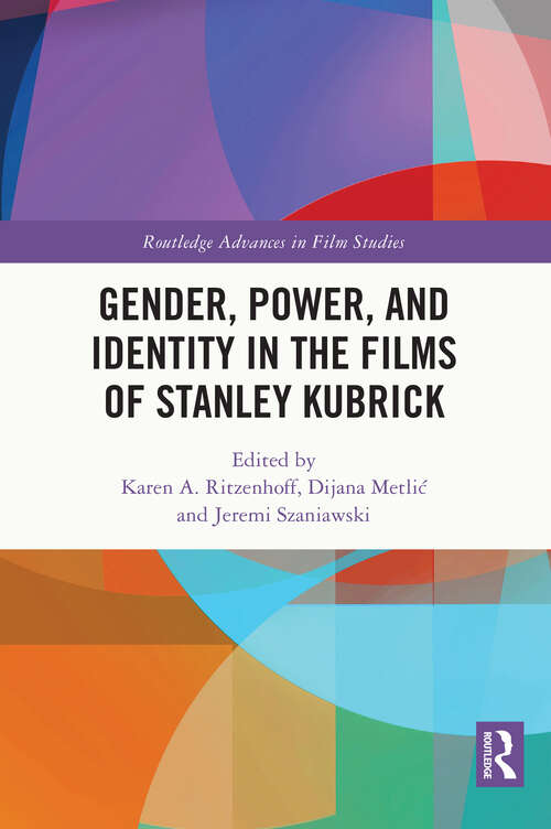 Book cover of Gender, Power, and Identity in The Films of Stanley Kubrick (Routledge Advances in Film Studies)