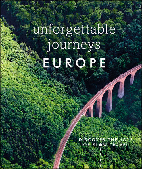 Book cover of Unforgettable Journeys Europe: Discover the Joys of Slow Travel