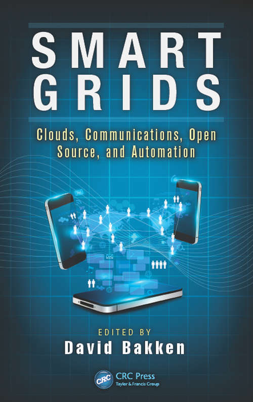 Smart Grids: Clouds, Communications, Open Source, and Automation (Devices, Circuits, and Systems #28)
