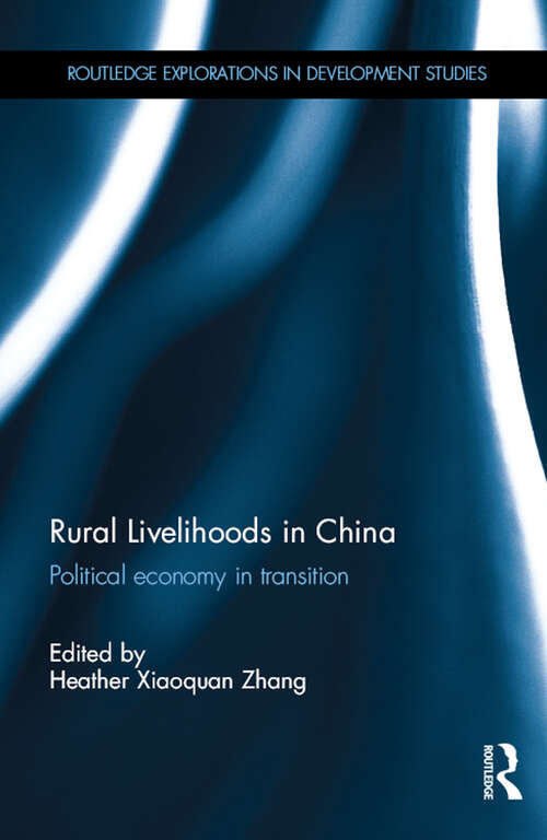 Rural Livelihoods in China: Political economy in transition (Routledge Explorations in Development Studies)