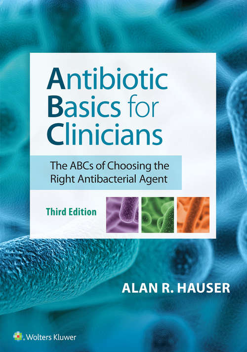 Antibiotic Basics for Clinicians: The Abcs Of Choosing The Right Antibacterial Agent (Point (lippincott Williams And Wilkins) Ser.)