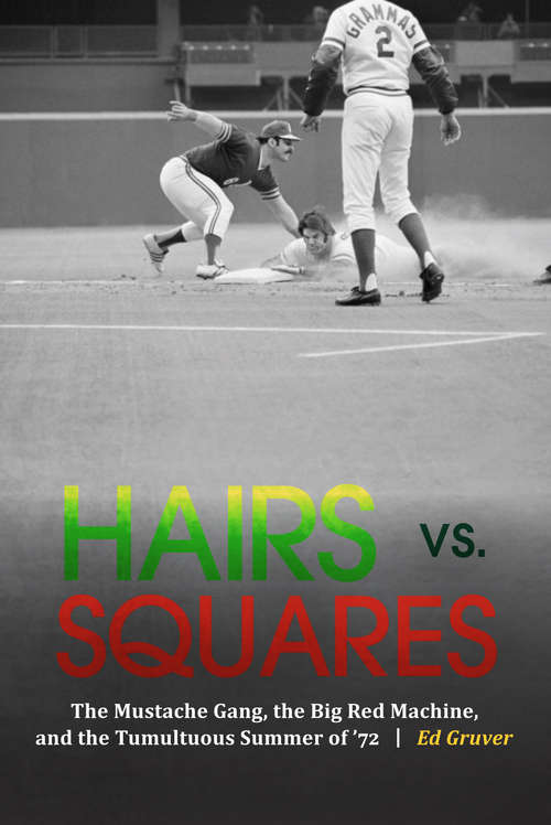 Book cover of Hairs vs. Squares: The Mustache Gang, the Big Red Machine, and the Tumultuous Summer of '72