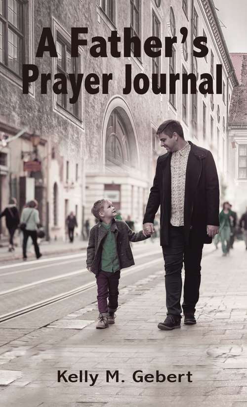 Book cover of A Father's Prayer Journal: Leading your child’s spiritual journey