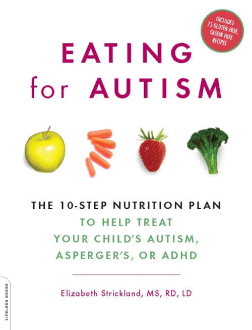 Book cover of Eating for Autism: The 10-Step Nutrition Plan to Help Treat Your Child's Autism, Asperger's, or ADHD