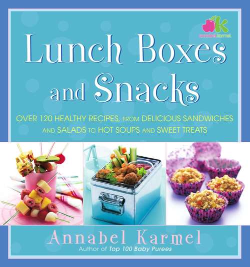 Book cover of Lunch Boxes And Snacks: Over 120 Healthy Recipes from Delicious Sandwiches and Salads to Hot Soups and Sweet Treats