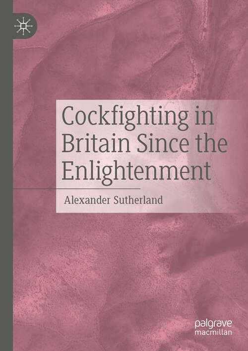 Book cover of Cockfighting in Britain Since the Enlightenment