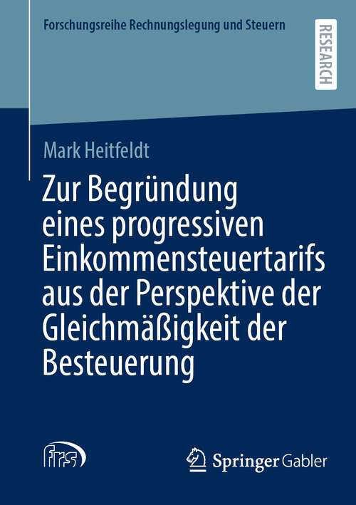 Book cover of Zur Begründung eines progressiven Einkommensteuertarifs aus der Perspektive der Gleichmäßigkeit der Besteuerung (2024) (Forschungsreihe Rechnungslegung und Steuern)
