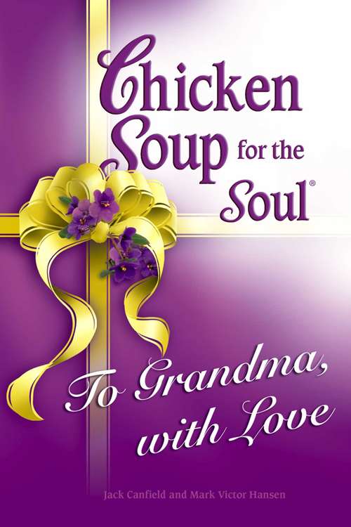 Chicken Soup for the Soul To Grandma, with Love