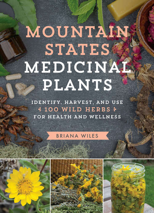 Book cover of Mountain States Medicinal Plants: Identify, Harvest, and Use 100 Wild Herbs for Health and Wellness
