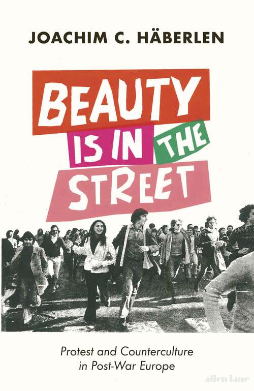 Book cover of Beauty is in the Street: Protest and Counterculture in Post-War Europe