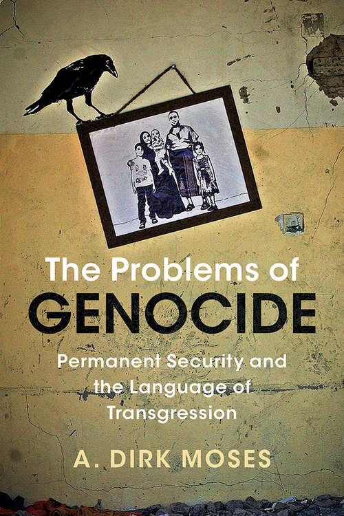 The Problems of Genocide: Permanent Security and the Language of Transgression (Human Rights in History)