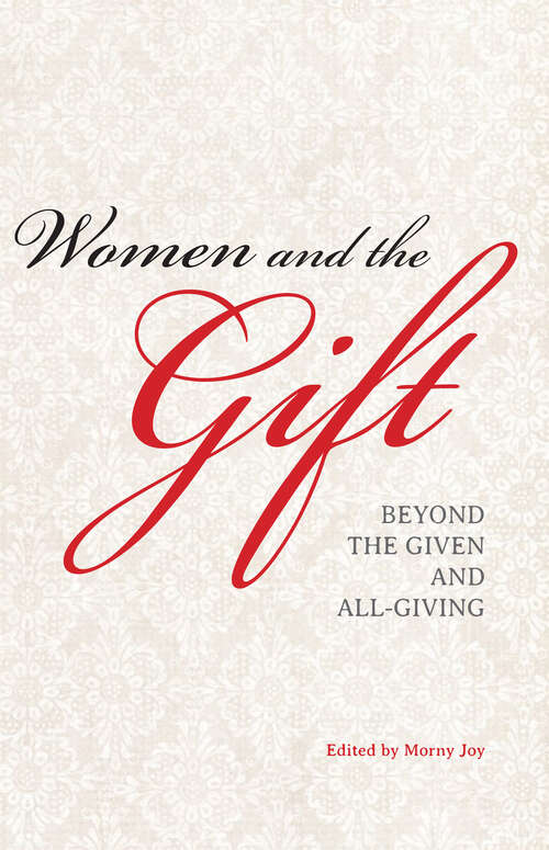 Book cover of Women and the Gift: Beyond The Given And All-giving (Sophia Studies In Cross-cultural Philosophy Of Traditions And Cultures Ser. #17)