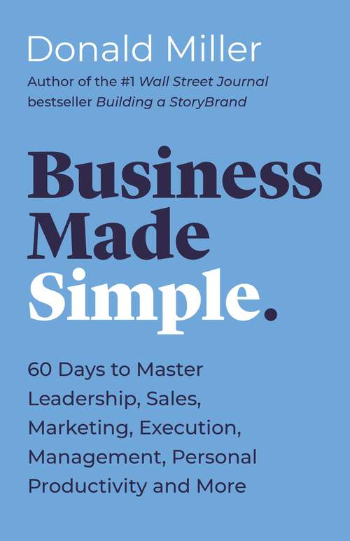 Book cover of Business Made Simple: 60 Days to Master Leadership, Sales, Marketing, Execution and More