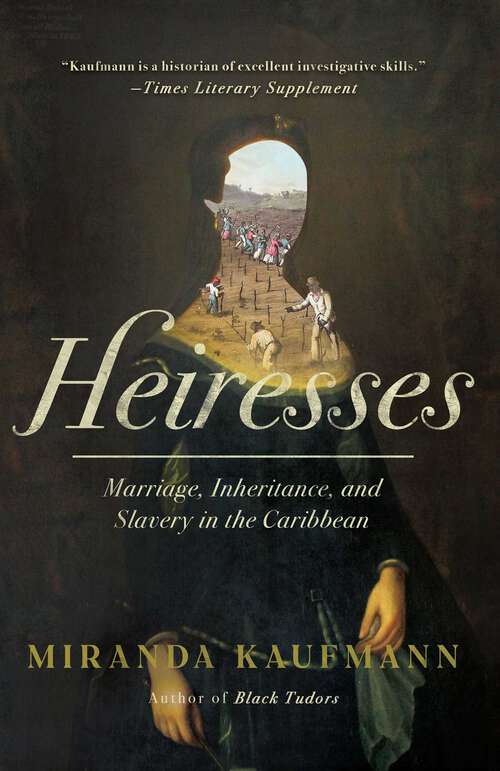 Book cover of Heiresses: Marriage, Inheritance, and Slavery in the Caribbean