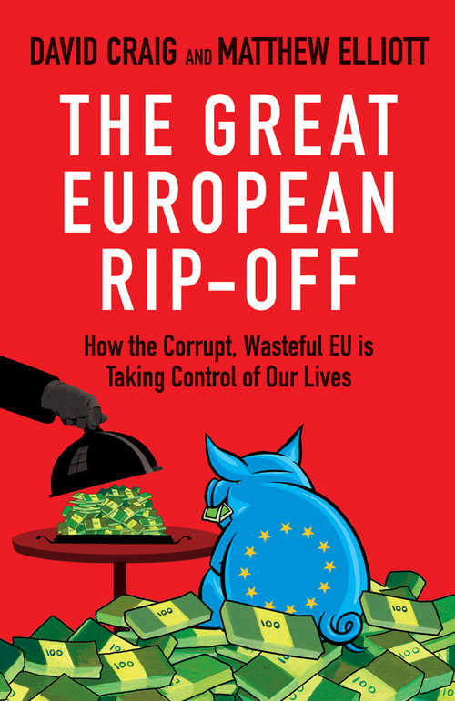 Book cover of The Great European Rip-off: How the Corrupt, Wasteful EU is Taking Control of Our Lives
