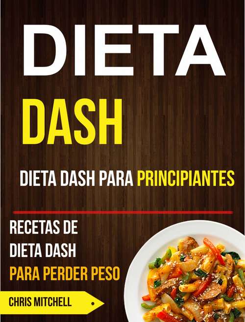 Dieta Dash: Recetas de Dieta Dash para Perder Peso