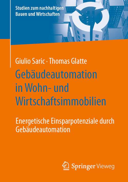 Book cover of Gebäudeautomation in Wohn- und Wirtschaftsimmobilien: Energetische Einsparpotenziale durch Gebäudeautomation (2024) (Studien zum nachhaltigen Bauen und Wirtschaften)