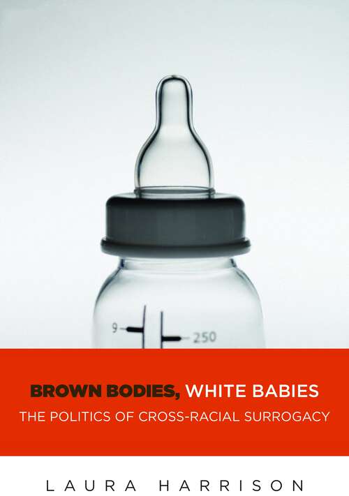 Book cover of Brown Bodies, White Babies: The Politics of Cross-Racial Surrogacy (Intersections #9)